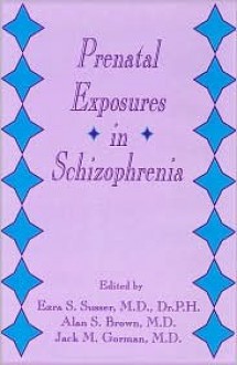 Prenatal Exposures in Schizophrenia - Ezra S. Susser, Alan S. Brown