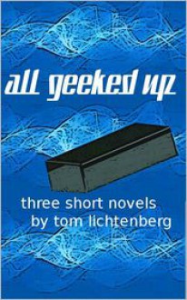 All Geeked Up - Tom Lichtenberg