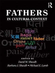 The Father's Role: Cross-Cultural Perspectives - David W. Shwalb, Barbara J. Shwalb, Michael E. Lamb