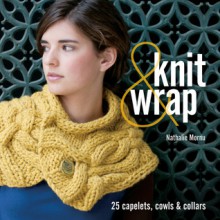 Knit & Wrap: 25 Capelets, Cowls & Collars - Nathalie Mornu