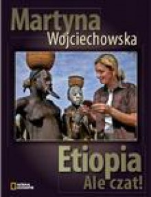 Etiopia. Ale czat! - Martyna Wojciechowska