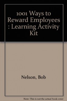 1001 Ways To Reward Employees Learning Activity Kit - Bob Nelson