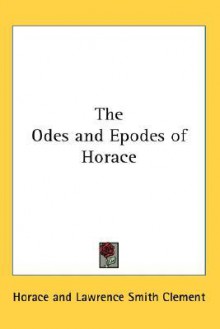 The Odes and Epodes of Horace - Horace