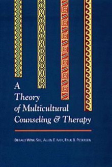 A Theory of Multicultural Counseling and Therapy - Derald Wing Sue, Paul B. Pedersen, Allen E. Ivey