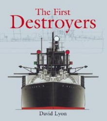 The First Destroyers [With Set of Plans for Modelmakers] - David Lyon, John Roberts