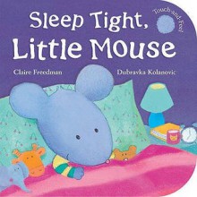 Sleep Tight, Little Mouse - Claire Freedman, Dubravka Kolanovic