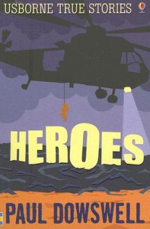 Heroes (True Stories) - Paul Dowswell