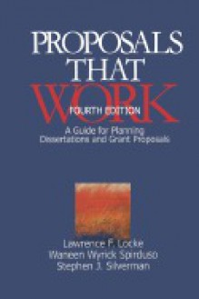 Proposals That Work: A Guide for Planning Dissertations and Grant Proposals - Lawrence F. Locke, Stephen J. Silverman, Waneen Spirduso