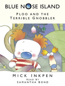 Ploo and the Terrible Gnobbler - Mick Inkpen, Samantha Bond