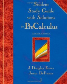 Student Study Guide with Solutions for Precalculus, 4th Edition - J. Douglas Faires, James DeFranza