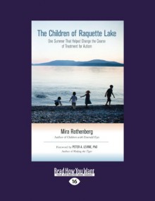 The Children of Raquette Lake: One Summer That Helped Change the Course of Treatment for Autism (Large Print 16pt) - Mira Rothenberg