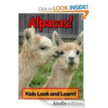 Alpacas! Learn About Alpacas and Enjoy Colorful Pictures - Look and Learn! (50+ Photos of Alpacas) - Becky Wolff