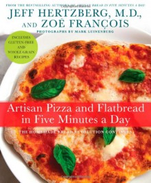 Artisan Pizza and Flatbread in Five Minutes a Day - Jeff Hertzberg, Zoë François, Mark Luinenburg