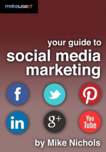 Your Guide to Social Media Marketing - Mike Nichols