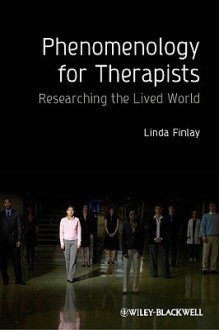 Phenomenology for Therapists: Researching the Lived World - Linda Finlay