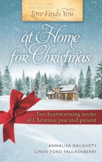 Love Finds You at Home for Christmas: Two heartwarming stories of Christmas past and present - Annalisa Daughety, Gwen Ford Faulkenberry