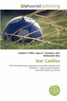 Iker Casillas - Agnes F. Vandome, John McBrewster, Sam B Miller II