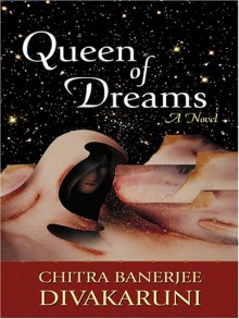 Queen of Dreams - Chitra Banerjee Divakaruni