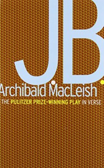 J.B.: A Play in Verse - Archibald MacLeish