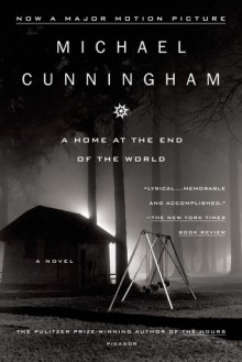 A Home at the End of the World: A Novel - Michael Cunningham