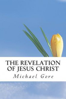 The Revelation of Jesus Christ - Michael Gore