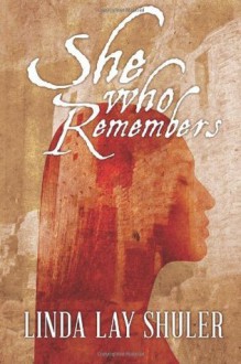 She Who Remembers (Kwani, Book 1) - Linda Lay Shuler