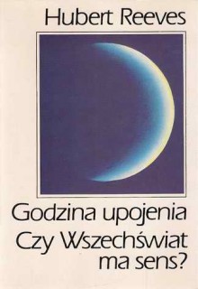 Godzina upojenia. Czy Wszechświat ma sens? - Magdalena Kapełuś, Hubert Reeves, Regina Gromacka