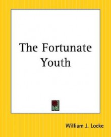 The Fortunate Youth - William J. Locke