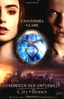 City of Bones. Roman mit exklusiven Filmbildern: Chroniken der Unterwelt - Cassandra Clare