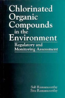 Chlorinated Organic Compounds in the Environment - Sub Ramamoorthy, Sita Ramamoorthy