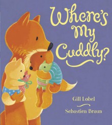 Where's My Cuddly? - Gill Lobel, Sebastien Braun