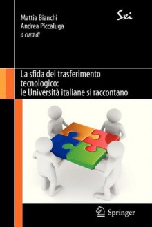 La Sfida del Trasferimento Tecnologico: Le Universita Italiane Si Raccontano - Mattia Bianchi, Andrea Piccaluga