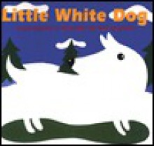 The Little White Dog - Laura Godwin