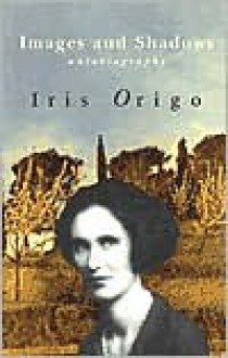 Images and Shadows: Part of a Life - Iris Origo