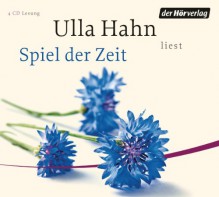 Spiel der Zeit - Ulla Hahn, Ulla Hahn