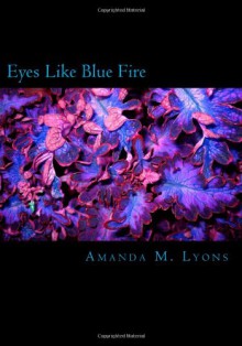 Eyes Like Blue Fire - Amanda M. Lyons