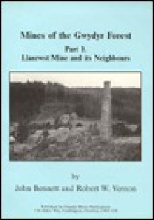 Mines of the Gwydyr Forest: Llanrwst Mine and Its Neighbours Pt. 1 - John Bennett, Robert W. Vernon