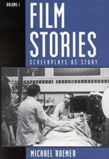 Film Stories: Screenplays as Story - Michael Roemer