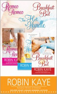 Robin Kaye Bundle: Romeo, Romeo; Too Hot to Handle; And Breakfast in Bed - Robin Kaye