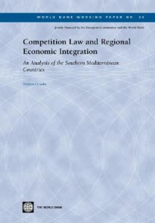 Competition Law and Regional Economic Integration: An Analysis of the Southern Mediterranean Countries - Damien Geradin