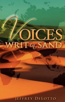 Voices Writ in Sand, Dramatic Monologues and Other Poerm - Jeffrey Delotto