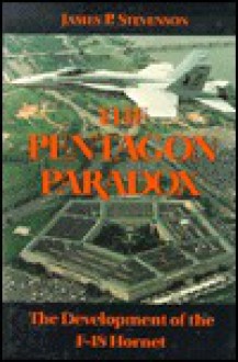 The Pentagon Paradox: The Development of the F-18 Hornet - James P. Stevenson