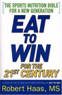 Eat To Win For the 21st Century - Robert Haas