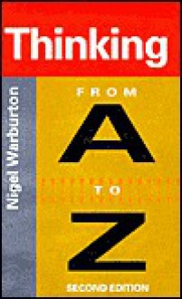 Thinking from A to Z - Nigel Warburton