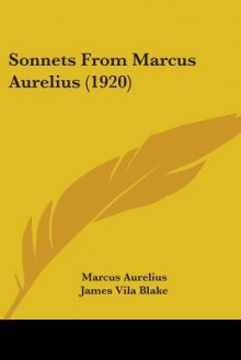 Sonnets from Marcus Aurelius (1920) - Marcus Aurelius, James Vila Blake