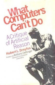 What computers can't do;: A critique of artificial reason, - Hubert L. Dreyfus