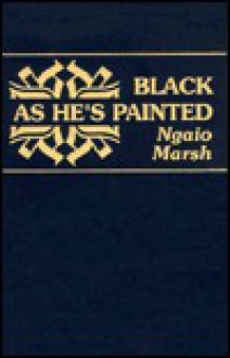 Black as He is Painted - Ngaio Marsh