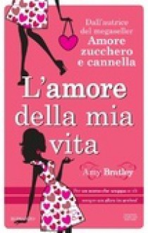 L'amore della mia vita - Amy Bratley