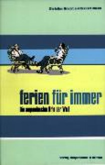 Ferien Für Immer: Die Angenehmsten Orte Der Welt - Christian Kracht, Eckhart Nickel