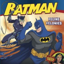 Batman Classic: Feline Felonies: With Wonder Woman - John Sazaklis, Steven E. Gordon